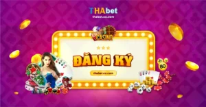 Đăng ký Thabet – Hướng dẫn cách đăng ký THA Casino 2024